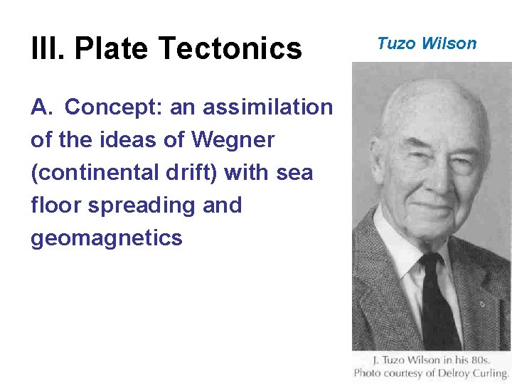 III. Plate Tectonics A. Concept: an assimilation of the ideas of Wegner (continental drift)