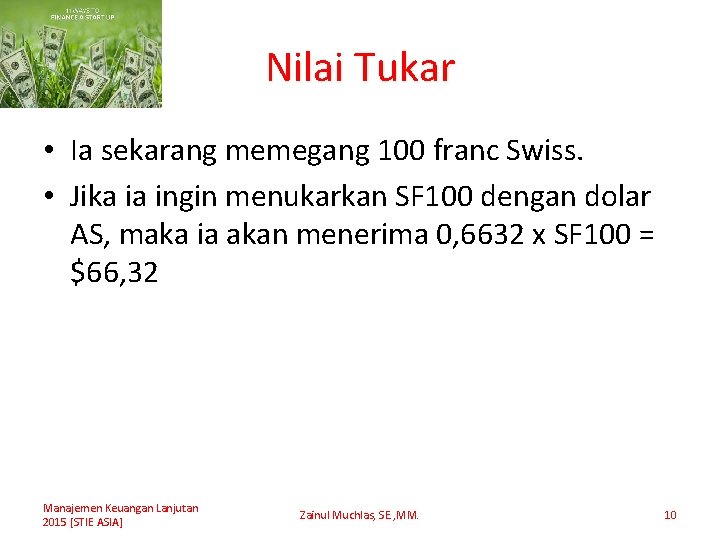Nilai Tukar • Ia sekarang memegang 100 franc Swiss. • Jika ia ingin menukarkan