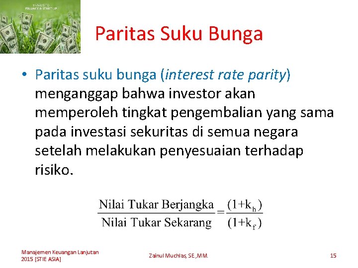 Paritas Suku Bunga • Paritas suku bunga (interest rate parity) menganggap bahwa investor akan