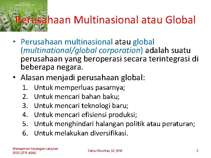 Perusahaan Multinasional atau Global • Perusahaan multinasional atau global (multinational/global corporation) adalah suatu perusahaan