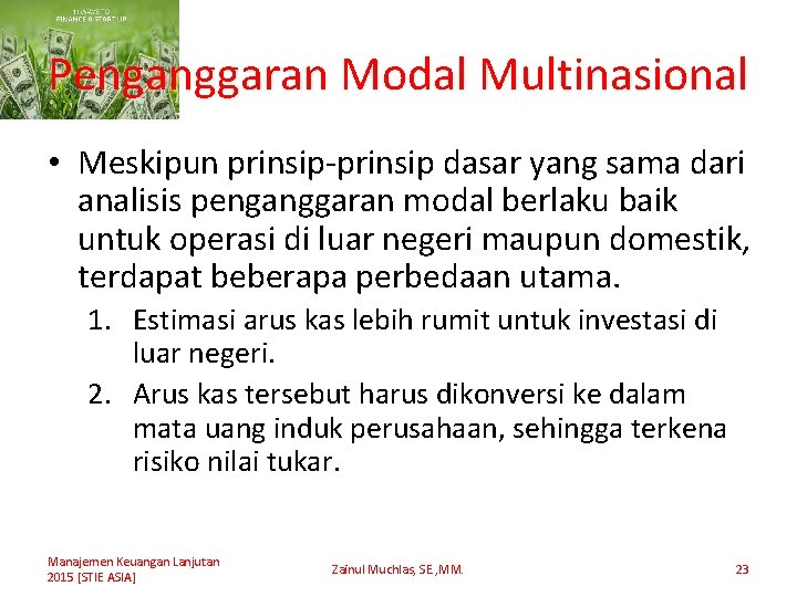 Penganggaran Modal Multinasional • Meskipun prinsip-prinsip dasar yang sama dari analisis penganggaran modal berlaku