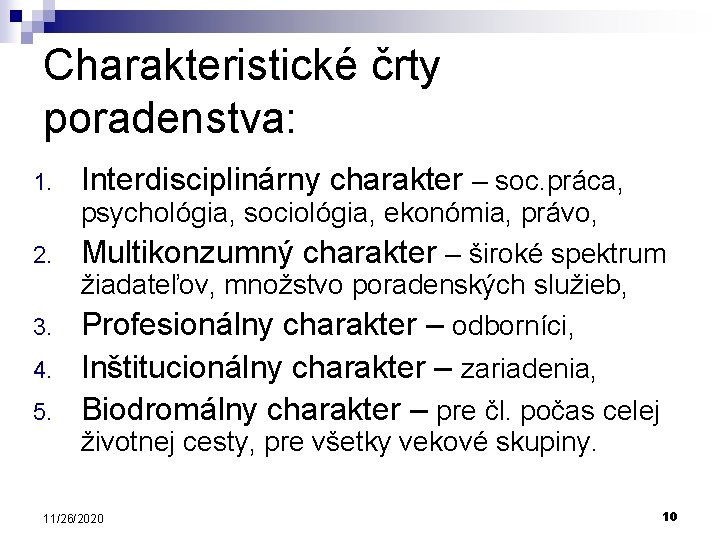 Charakteristické črty poradenstva: 1. Interdisciplinárny charakter – soc. práca, psychológia, sociológia, ekonómia, právo, 2.