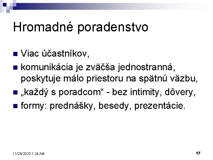 Hromadné poradenstvo Viac účastníkov, n komunikácia je zväčša jednostranná, poskytuje málo priestoru na spätnú