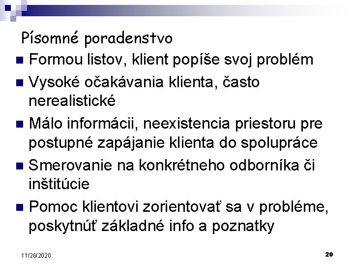 Písomné poradenstvo n Formou listov, klient popíše svoj problém n Vysoké očakávania klienta, často