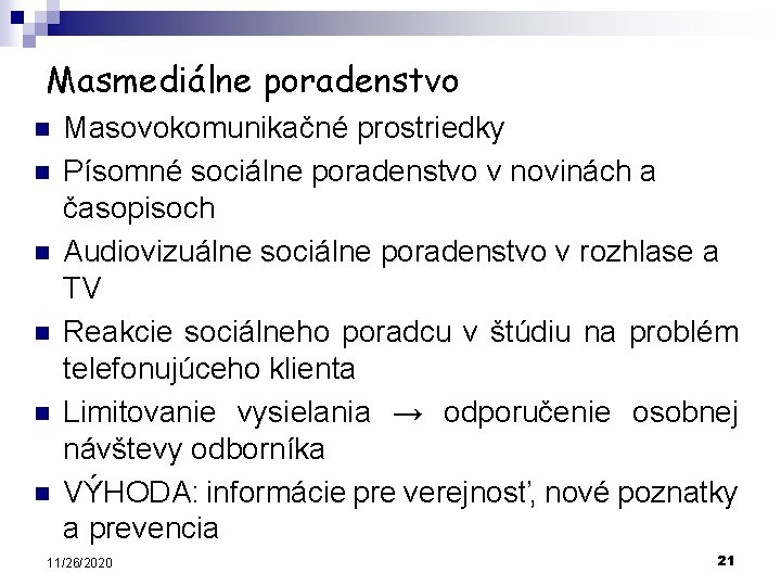 Masmediálne poradenstvo n n n Masovokomunikačné prostriedky Písomné sociálne poradenstvo v novinách a časopisoch