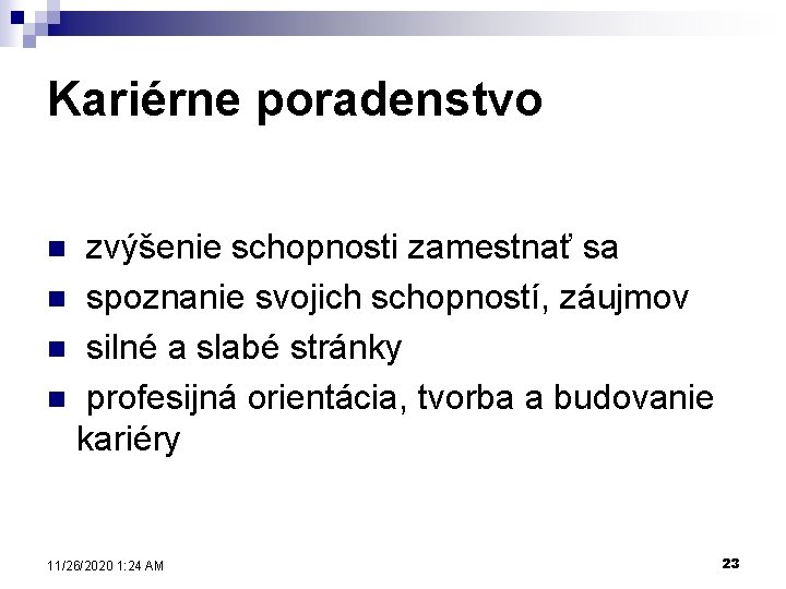 Kariérne poradenstvo zvýšenie schopnosti zamestnať sa n spoznanie svojich schopností, záujmov n silné a