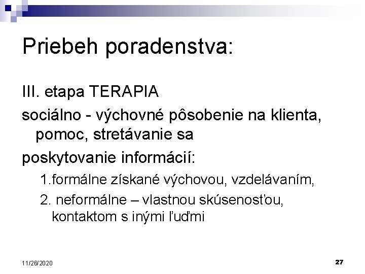 Priebeh poradenstva: III. etapa TERAPIA sociálno - výchovné pôsobenie na klienta, pomoc, stretávanie sa