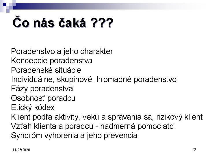 Čo nás čaká ? ? ? Poradenstvo a jeho charakter Koncepcie poradenstva Poradenské situácie