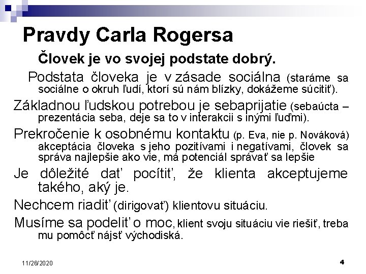 Pravdy Carla Rogersa Človek je vo svojej podstate dobrý. Podstata človeka je v zásade