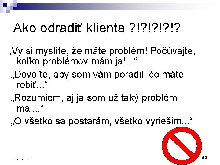Ako odradiť klienta ? !? !? „Vy si myslíte, že máte problém! Počúvajte, koľko