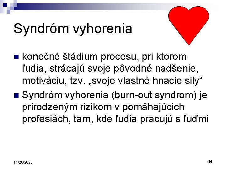 Syndróm vyhorenia konečné štádium procesu, pri ktorom ľudia, strácajú svoje pôvodné nadšenie, motiváciu, tzv.