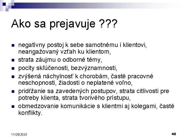 Ako sa prejavuje ? ? ? n n n negatívny postoj k sebe samotnému