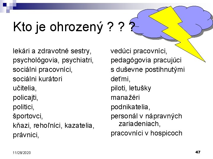 Kto je ohrozený ? ? ? lekári a zdravotné sestry, psychológovia, psychiatri, sociálni pracovníci,