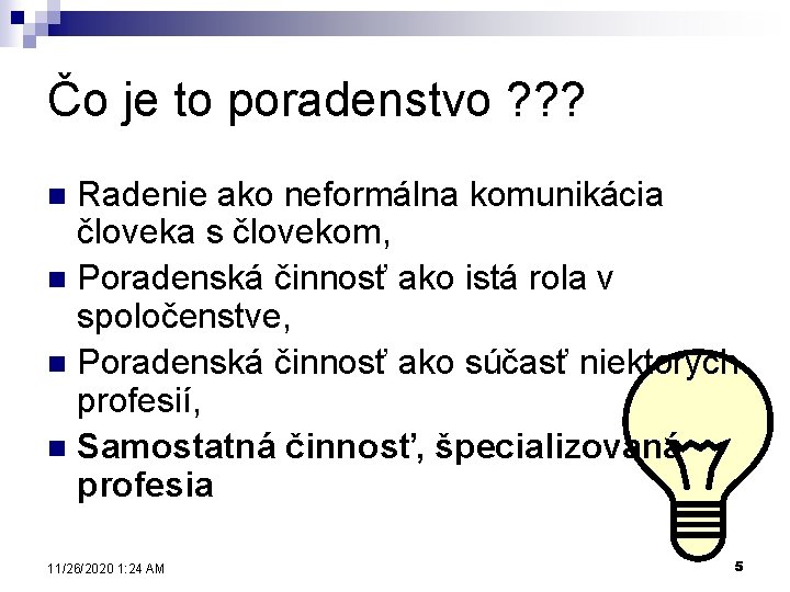 Čo je to poradenstvo ? ? ? Radenie ako neformálna komunikácia človeka s človekom,