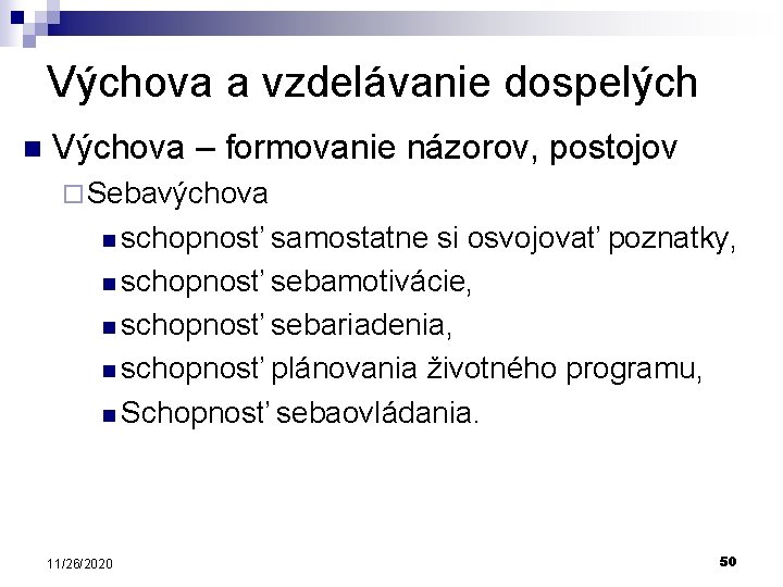 Výchova a vzdelávanie dospelých n Výchova – formovanie názorov, postojov ¨ Sebavýchova n schopnosť