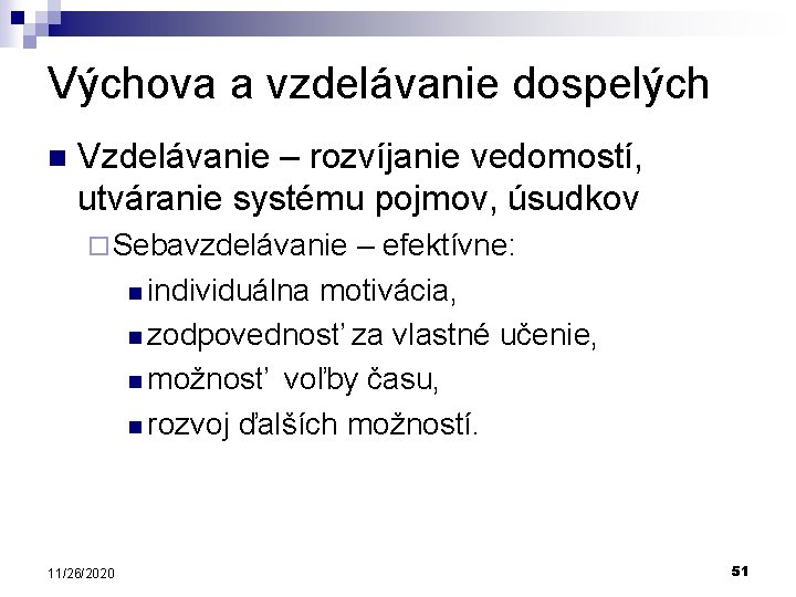 Výchova a vzdelávanie dospelých n Vzdelávanie – rozvíjanie vedomostí, utváranie systému pojmov, úsudkov ¨