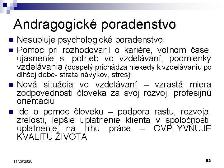 Andragogické poradenstvo n n Nesupluje psychologické poradenstvo, Pomoc pri rozhodovaní o kariére, voľnom čase,