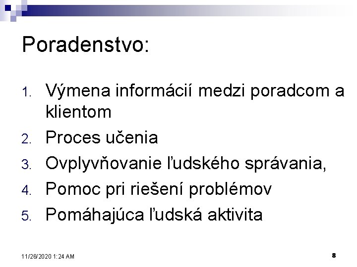 Poradenstvo: 1. 2. 3. 4. 5. Výmena informácií medzi poradcom a klientom Proces učenia