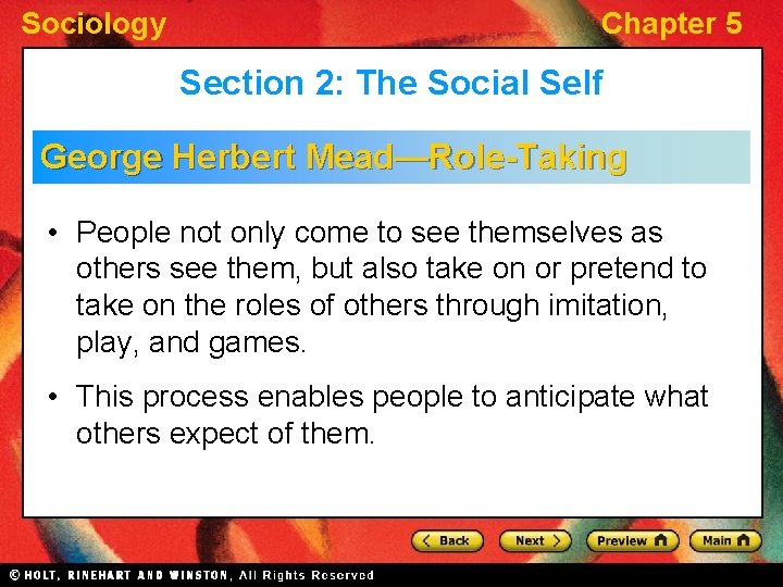 Sociology Chapter 5 Section 2: The Social Self George Herbert Mead—Role-Taking • People not Sociology Chapter 5 Section 2: The Social Self George Herbert Mead—Role-Taking • People not