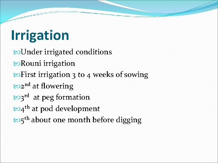 Irrigation Under irrigated conditions Rouni irrigation First irrigation 3 to 4 weeks of sowing