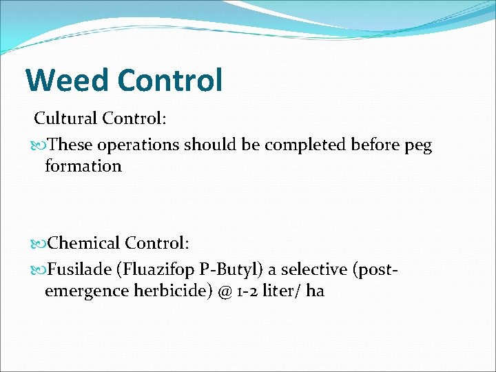 Weed Control Cultural Control: These operations should be completed before peg formation Chemical Control: