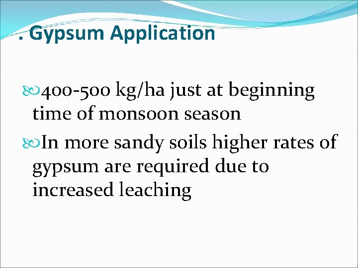 . Gypsum Application 400 -500 kg/ha just at beginning time of monsoon season In