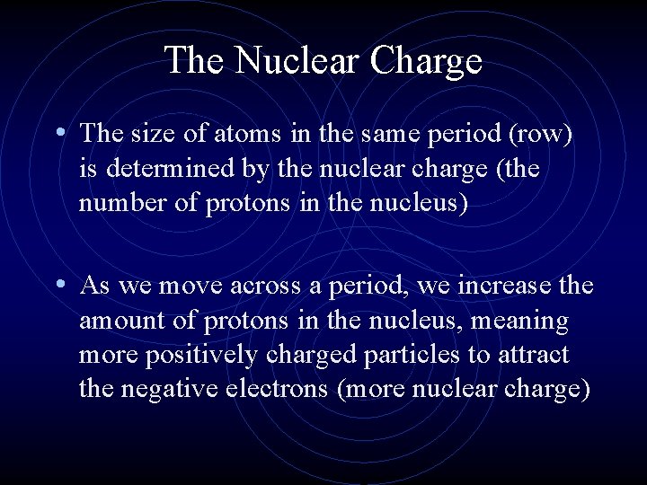 The Nuclear Charge • The size of atoms in the same period (row) is