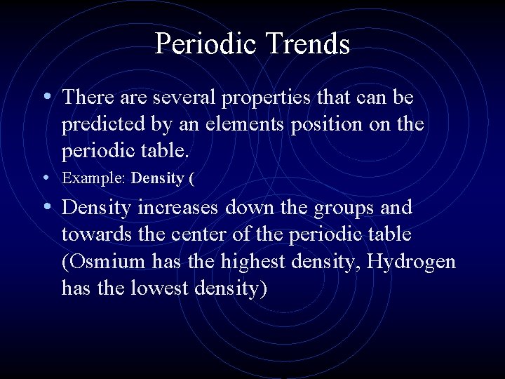 Periodic Trends • There are several properties that can be predicted by an elements