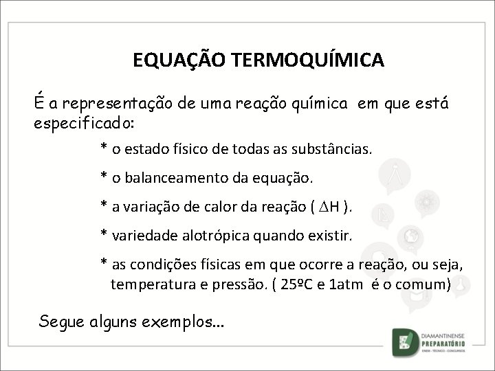 EQUAÇÃO TERMOQUÍMICA É a representação de uma reação química em que está especificado: *