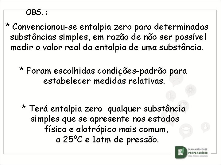 OBS. : * Convencionou-se entalpia zero para determinadas substâncias simples, em razão de não