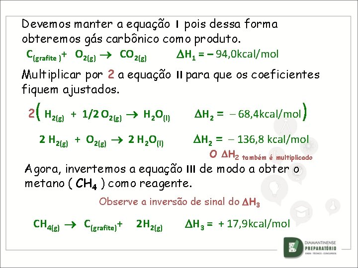 Devemos manter a equação I pois dessa forma obteremos gás carbônico como produto. C(grafite