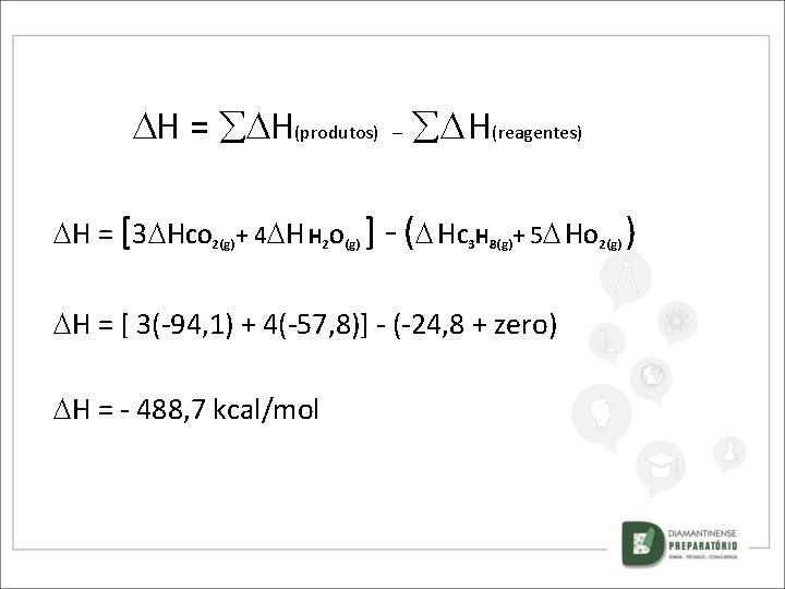  H = H(produtos) – H(reagentes) H = [3 HCO 2(g)+ 4 H H