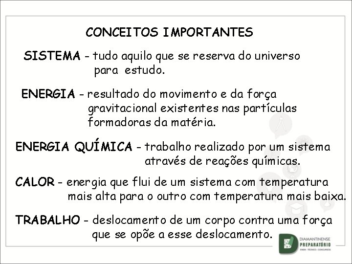 CONCEITOS IMPORTANTES SISTEMA - tudo aquilo que se reserva do universo para estudo. ENERGIA