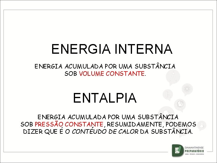 ENERGIA INTERNA ENERGIA ACUMULADA POR UMA SUBST NCIA SOB VOLUME CONSTANTE. ENTALPIA ENERGIA ACUMULADA