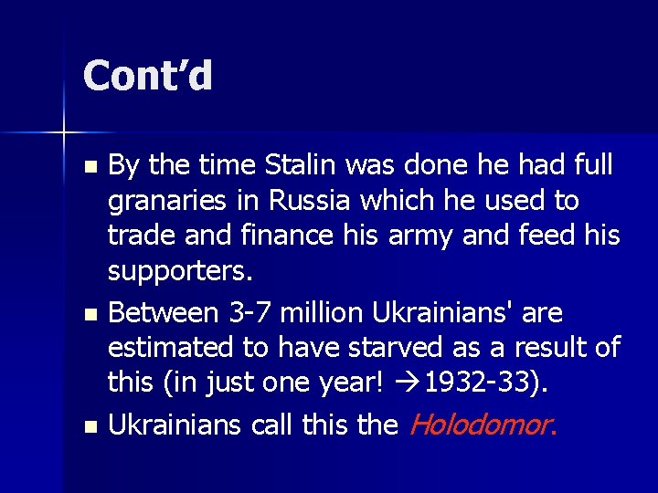Cont’d By the time Stalin was done he had full granaries in Russia which