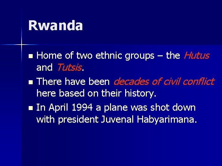 Rwanda Home of two ethnic groups – the Hutus and Tutsis. n There have