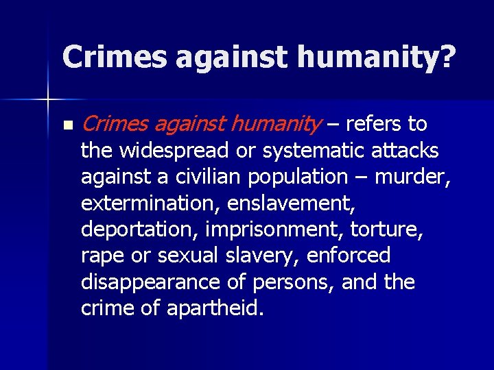 Crimes against humanity? n Crimes against humanity – refers to the widespread or systematic