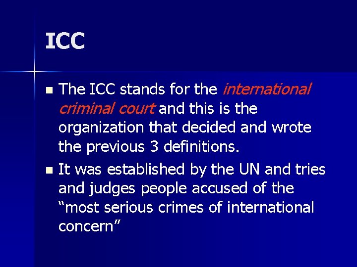 ICC The ICC stands for the international criminal court and this is the organization