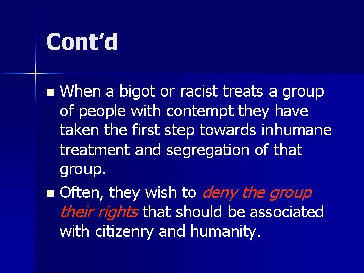 Cont’d When a bigot or racist treats a group of people with contempt they