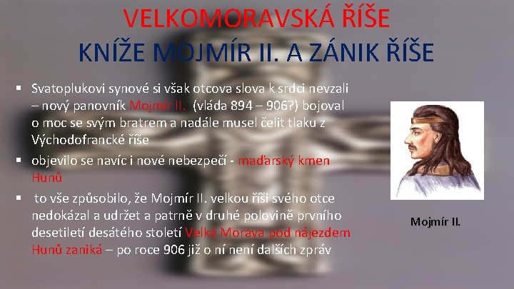 VELKOMORAVSKÁ ŘÍŠE KNÍŽE MOJMÍR II. A ZÁNIK ŘÍŠE § Svatoplukovi synové si však otcova