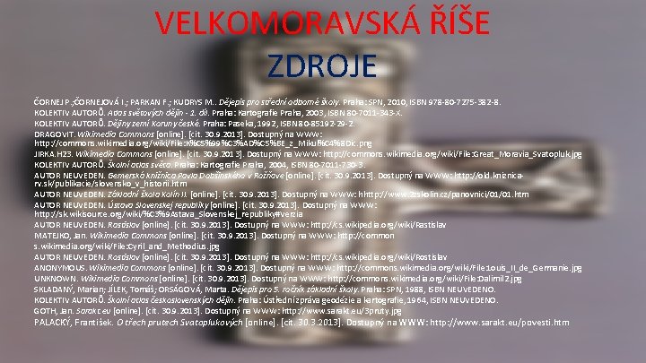 VELKOMORAVSKÁ ŘÍŠE ZDROJE ČORNEJ P. ; ČORNEJOVÁ I. ; PARKAN F. ; KUDRYS M.