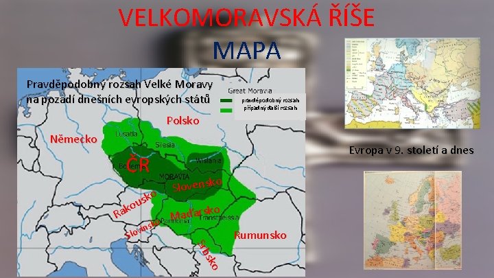 VELKOMORAVSKÁ ŘÍŠE MAPA Pravděpodobný rozsah Velké Moravy na pozadí dnešních evropských států pravděpodobný rozsah