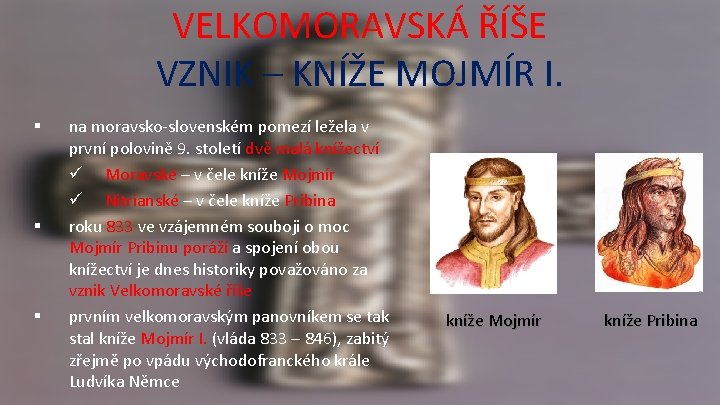 VELKOMORAVSKÁ ŘÍŠE VZNIK – KNÍŽE MOJMÍR I. § § § na moravsko-slovenském pomezí ležela