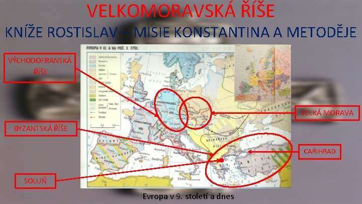 VELKOMORAVSKÁ ŘÍŠE KNÍŽE ROSTISLAV – MISIE KONSTANTINA A METODĚJE VÝCHODOFRANSKÁ ŘÍŠE VELKÁ MORAVA BYZANTSKÁ