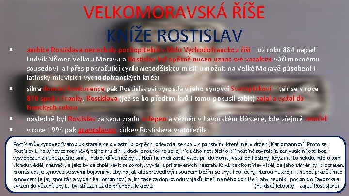 § § VELKOMORAVSKÁ ŘÍŠE KNÍŽE ROSTISLAV ambice Rostislava nenechaly pochopitelně v klidu Východofranckou říši