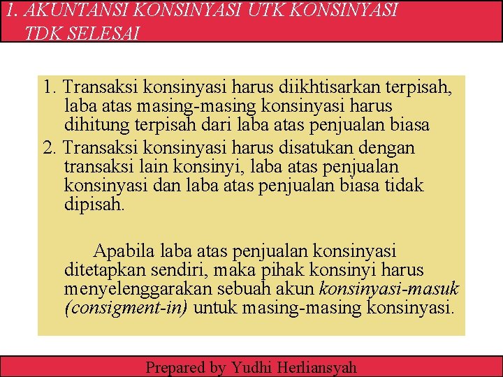 1. AKUNTANSI KONSINYASI UTK KONSINYASI TDK SELESAI 1. Transaksi konsinyasi harus diikhtisarkan terpisah, laba