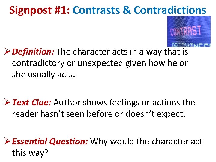 Signpost #1: Contrasts & Contradictions Ø Definition: The character acts in a way that