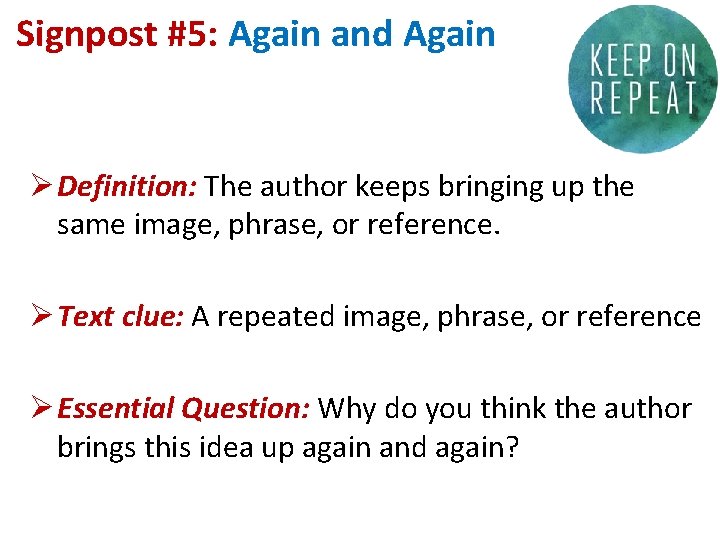 Signpost #5: Again and Again Ø Definition: The author keeps bringing up the same
