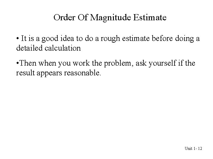 Order Of Magnitude Estimate • It is a good idea to do a rough Order Of Magnitude Estimate • It is a good idea to do a rough