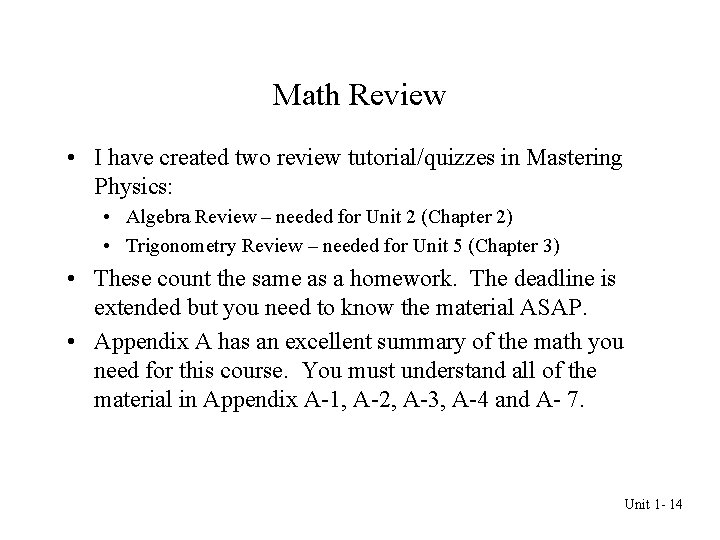 Math Review • I have created two review tutorial/quizzes in Mastering Physics: • Algebra